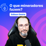 O que mineradores criptomoedas fazem