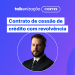 TIDC: contrato de cessão de crédito com revolvência